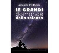 Antonino Del Popolo – Le grandi domande della scienza – Brossura – 2025
