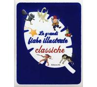 Le grandi fiabe illustrate classiche. Ediz. illustrata