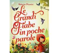 Le grandi fiabe in poche parole. Ediz. illustrata