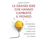 Le grandi idee che hanno cambiato il mondo