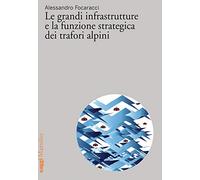 Le grandi infrastrutture e la funzione strategica dei trafori alpini