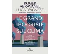 Le grandi ipocrisie sul clima. Contro i burocrati della sostenibilità e i nuovi negazionisti del clima