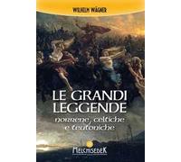 Le grandi leggende norrene, celtiche e teutoniche