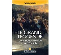 Le grandi leggende norrene, celtiche e teutoniche