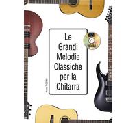 Le grandi melodie classiche per la chitarra (1 Libro + 1 CD)