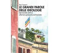 Le grandi parole delle ideologie. Dal mondo antico alla loro presunta estinzione
