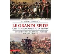 Le grandi sfide che hanno cambiato la storia. I duelli decisivi, da Ettore e Achille a Hitler e Stalin
