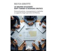 Le grandi stazioni: soft target e scenari critici. Comunicazione, management e tattiche a supporto degli operatori di Polizia