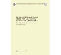 Le grandi transizioni: sfide per la società, il diritto, l'economia. Atti della 1st Students' Conference 18 ottobre 2024
