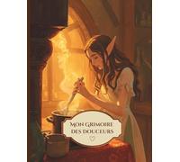 Le Grimoire des Douceurs: Cahier de recettes sucrées à remplir - Carnet de pâtisserie fantasy avec elfe - Livre de cuisine créatif et original