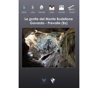 Le grotte del Monte Budellone. Gavardo-Prevalle (Bs)
