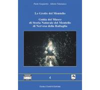 Le grotte del Montello. Guida del Museo di storia naturale del Montello di Nervesa della Battaglia