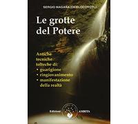 Le grotte del potere. Antiche tecniche tolteche di guarigione, ringiovanimento e manifestazione della realtà