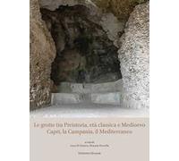 Le grotte tra Preistoria, età classica e Medioevo. Capri, la Campania, il Mediterraneo