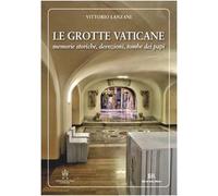 Le grotte vaticane. Memorie storiche, devozioni, tombe dei papi