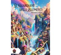 Le guardiane degli elementi [Paperback] Di Nunno, Alessandra