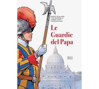 Le guardie del papa. La Guardia Svizzera Pontificia