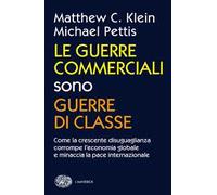 Le guerre commerciali sono guerre di classe. Come la crescente disuguaglianza corrompe l'economia globale e minaccia la pace internazionale