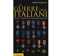 Le guerre degli italiani. Parole, immagini, ricordi 1848-1945