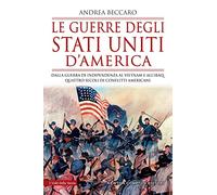Le guerre degli Stati Uniti d'America. Dalla guerra di indipendenza al Vietnam e all'Iraq: quattro secoli di conflitti americani