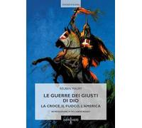 Le guerre dei Giusti di Dio. La croce, il fuoco, l'America