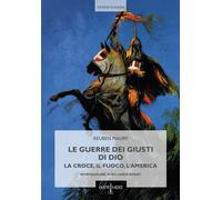 Le guerre dei Giusti di Dio. La croce, il fuoco, l'America - [Imprimere]