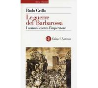 Le guerre del Barbarossa. I comuni contro l'imperatore