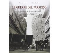 Le guerre del paradiso. Bruno Bearzi 1943-1966