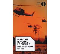 Le guerre del Vietnam. 1945-1990 - Young Marilyn B.