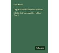 Le guerre dell'indipendenza italiana: Dal 1848 al 1870, storia politica e militare - Tome 2