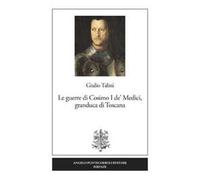Le guerre di Cosimo I de' Medici, granduca di Toscana. Nuova ediz.
