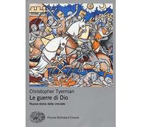 Le guerre di Dio. Nuova storia delle crociate - Tyerman Christopher