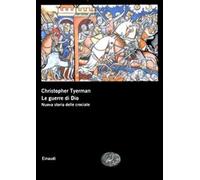Le guerre di Dio. Nuova storia delle crociate - Tyerman Christopher