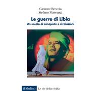 Le guerre di Libia. Un secolo di conquiste e rivoluzioni - 2021 -