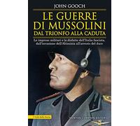 Le guerre di Mussolini dal trionfo alla caduta