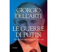 Le guerre di Putin. Storia non autorizzata di una vita