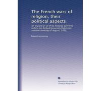 Le guerre di religione francesi, i loro aspetti politici: un'espansione di tre conferenze tenute prima della riunione estiva di estensione dell'Università di Oxford dell'agosto 1892,