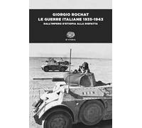 Le guerre italiane 1935-1943. Dall'impero d'Etiopia alla disfatta