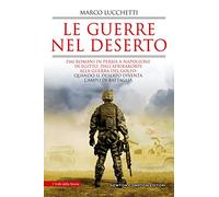 Le guerre nel deserto. Dai romani in Persia a Napoleone in Egitto, dall'Afrikakorps alla guerra del Golfo: quando il deserto diventa campo di battaglia