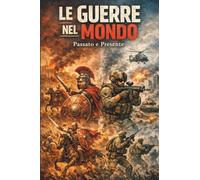 LE GUERRE NEL MONDO: Passato e presente