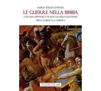 Le guerre nella Bibbia. Con una appendice di articoli sulla dottrina della Chiesa e la guerra