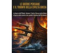 Le Guerre Persiane e il trionfo della civiltà greca: Le Guerre dellEllade...