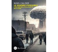 Le guerre possibili. L'incubo dell'olocausto nucleare - Calder Nigel