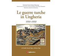 Libri Gizella Nemeth / Adriano Papo - Le Guerre Turche In Ungheria. 1551-1553
