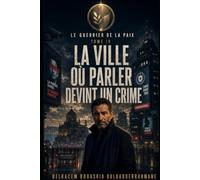 LE GUERRIER DE LA PAIX: LA VILLE OÙ PARLER DEVINT UN CRIME