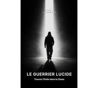 Le Guerrier Lucide: Trouver l'ordre dans le chaos