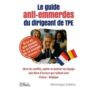LE GUIDE ANTI-EMMERDES DU DIRIGEANT DE TPE: Gérer les conflits, cadrer et motiver ton équipe sans faire d'erreurs qui coûtent cher. France-Belgique