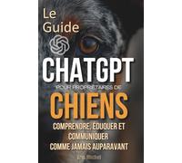 Le Guide ChatGPT pour Propriétaires de Chiens : Comprendre, Éduquer et Communiquer Comme Jamais Auparavant
