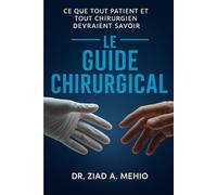 Le guide chirurgical: Ce que tout patient et tout chirurgien devraient savoir