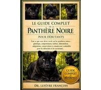 LE GUIDE COMPLET DE BLACK PANTHER POUR DÉBUTANTS: Tout ce que vous devez savoir sur les panthères noires.....essentielles pour les débutants et les passionnés.